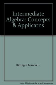 Intermediate Algebra: Concepts & Applicatns