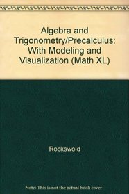 Algebra and Trigonometry/Precalculus: With Modeling and Visualization (Math XL)