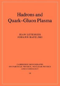 Hadrons and Quark-Gluon Plasma (Cambridge Monographs on Particle Physics, Nuclear Physics and Cosmology)