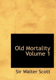 Old Mortality  Volume 1 (Large Print Edition)
