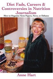 Diet Fads, Careers and Controversies in Nutrition Journalism: How to Organize Term Papers, News, or Debates