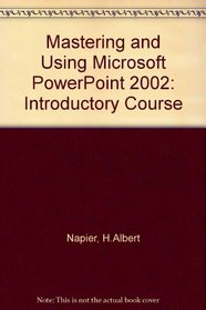 Mastering and Using Microsoft PowerPoint 2002: Introductory Course