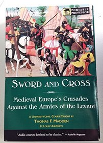 Sword and Cross: Medieval Europe's Crusades Against the Armies of the Levant