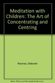 Meditating with Children: The Art of Concentration and Centering