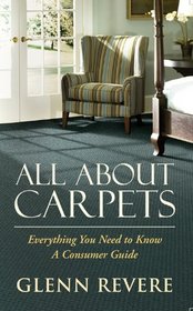 All About Carpets: Everything You Need to Know, A Consumer Guide