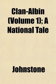 Clan-Albin (Volume 1); A National Tale