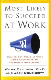 MOST LIKELY TO SUCCEED AT WORK: How to Get Ahead at Work Using Everything You Learned in High School
