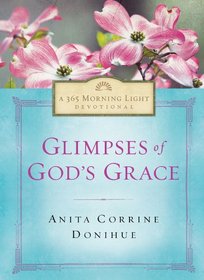Glimpses of God's Grace: 365 Morning Light Devotional