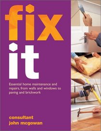 Fix It: Essential Home Maintenance and Repairs, from Walls and Windows to Paving and Brickwork
