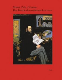 Manet Zola Cezanne. Das Portrt des modernen Literaten.