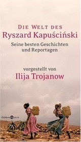 Die Welt des Ryszard Kapuscinski: Seine besten Geschichten und Reportagen
