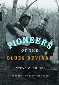 Pioneers of the Blues Revival (Music in American Life)