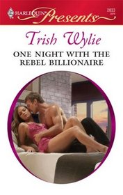 One Night with the Rebel Billionaire (Untamed Billionaires) (Harlequin Presents, No 2833)