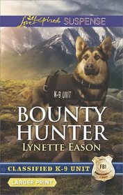 Bounty Hunter (Classified K-9 Unit, Bk 4) (Love Inspired Suspense, No 615) (Larger Print)