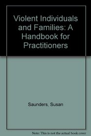 Violent Individuals and Families: A Handbook for Practitioners