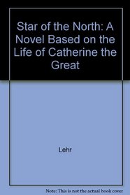 Star of the North : A Novel Based on the Life of Catherine the Great