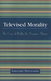 Televised Morality: The Case of Buffy the Vampire Slayer : The Case of Buffy the Vampire Slayer
