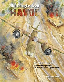 The Douglas A-20 Havoc: From Drawing Board to Peerless Allied Light Bomber (The Ultimate Look)