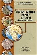 The U.S.-Mexico Border The Treaty Of Guadalupe Hidalgo (Arbitrary Borders)