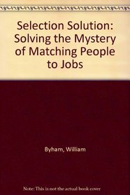 Selection Solution: Solving the Mystery of Matching People to Jobs
