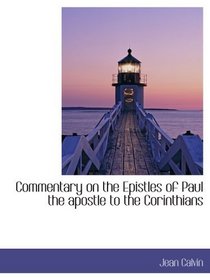 Commentary on the Epistles of Paul the apostle to the Corinthians