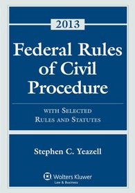 Federal Rules of Civil Procedure with Selected Statutes, Cases and other Materials, 2013 Edition