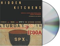 Hidden Kitchens: Stories and More from NPR's The Kitchen Sisters (Davia Nelson and Nikki Silva) and Jay Allison