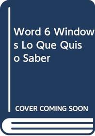 Word 6 Windows Lo Que Quiso Saber (Spanish Edition)