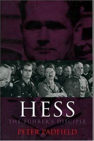 Hess: The Fuhrer's Disciple