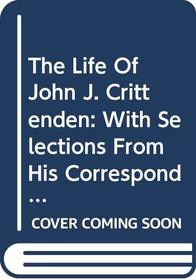 The Life of John J. Crittenden: With Selections from His Correspondence and Speeches