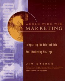 World Wide Web Marketing: Integrating the Internet into Your Marketing Strategy