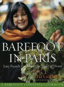 Barefoot Contessa in Paris: Easy French Food You Can Make at Home. Ina Garten