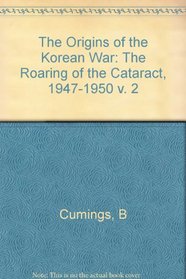 The Origins of the Korean War: Volume II: The Roaring of the Cataract, 1947-1950