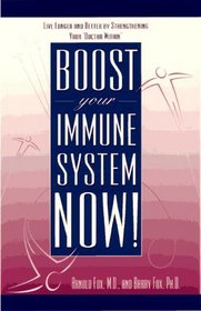 Boost Your Immune System Now! : Live Longer and Better by Strengthening Your Doctor Within