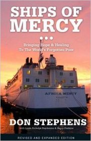 Ships of Mercy: Bringing Hope & Healing to the World's Forgotten Poor (Revised and Expanded Edition)