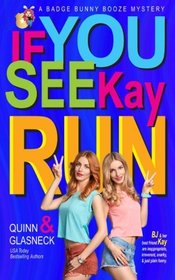 If You See Kay Run: A Badge Bunny Booze Humorous Mystery (The Badge Bunny Booze Mystery Collection) (Volume 1)
