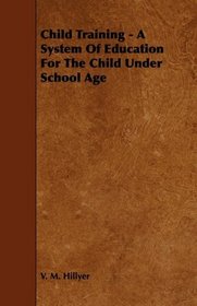 Child Training - A System Of Education For The Child Under School Age
