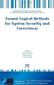 Formal Logical Methods for System Security and Correctness (Nato Science for Peace and Security)