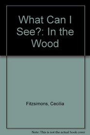 What Can I See?: In the Wood
