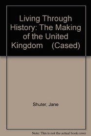 The Making of the United Kingdom (Living Through History)