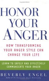 Honor Your Anger : How Transforming Your Anger Style Can Change Your Life