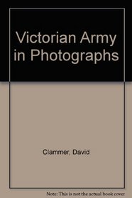 Victorian Army in Photographs