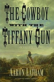 The Cowboy with the Tiffany Gun : A Novel