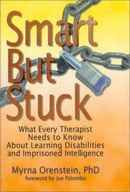 Smart but Stuck: What Every Therapist Needs to Know About Learning Disabilities and Imprisoned Intelligence