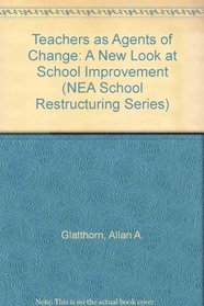 Teachers As Agents of Change: A New Look at School Improvement (N E a School Restructuring Series)