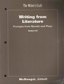 The Writer's Craft, Writing from Literature, Prompts from Novels and Plays, Grades 6-8 (McDougal Littel)