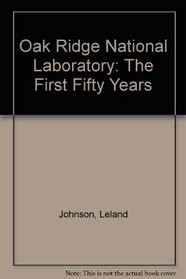 Oak Ridge National Laboratory: The First Fifty Years