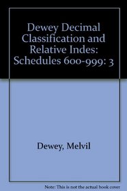 Dewey Decimal Classification and Relative Indes: Schedules 600-999: 3
