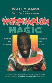 Watermelon Magic: Seeds Of Wisdom, Slices Of Life