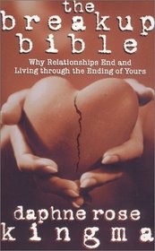 The Breakup Bible: Why Relationships End and Living Through the Ending of Yours
